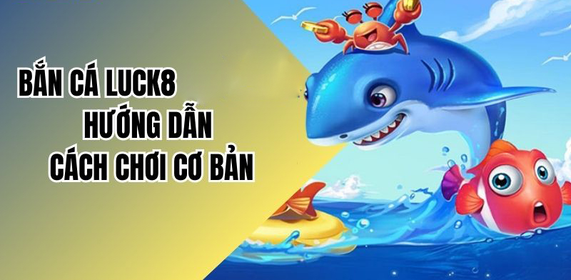 Bắn cá Luck8