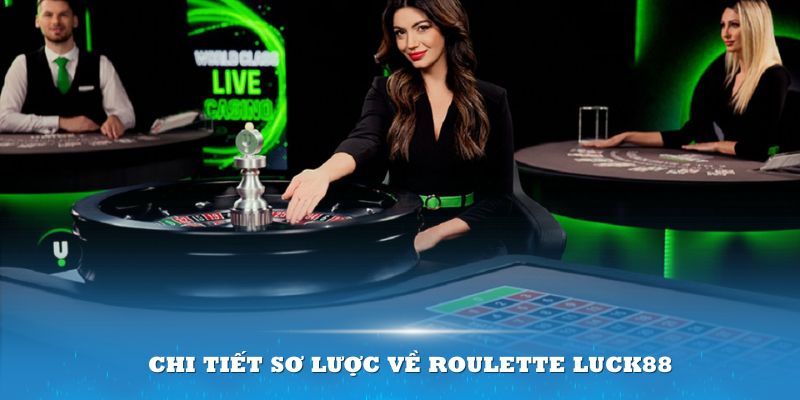 Chi tiết sơ lược về Roulette Luck8