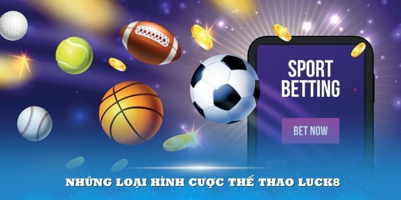 Những loại hình cược Thể thao Luck8 hấp dẫn